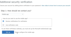 Text of screen shot: Additional security verification. Secure your account by adding phone verification to your password. View video to know how to secure your account. Step 1: How should we contact you? [Select field is displayed with 'mobile app' selected. Radio buttons are shown with the legend 'How do you want to use the mobile app?' 'Receive notifications for verification' is selected, 'Use verification code' is unselected. Below the radio buttons the following instructions are displayed: 'To usse these verification methods, you must set up the Microsoft Authenticator app.' The submit button is labeled 'Set up', followed by the instruction 'Please configure the mobile app.'